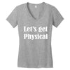 let's get physical Women's V-Neck T-Shirt