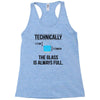 technically, the glass is always full Racerback Tank