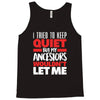 i tried to keep quiet but my ancestors Tank Top