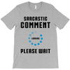 sarcastic comment loading T-Shirt