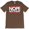 nope not today best trending T-Shirt