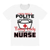 I Was One A Polite Well Mannered Young Lady And Then I Became A Nurse All Over Women's T-shirt
