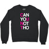 can yuo not tho Crewneck Sweatshirt