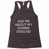 ask me about my zombie disguise Racerback Tank
