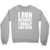 i run because i really like beer Crewneck Sweatshirt
