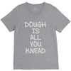 dough is all you knead V-Neck Tee