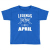 Legends Are Born In April Toddler T-shirt