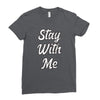STAY WITH ME Ladies Fitted T-Shirt