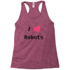 i love robots Racerback Tank