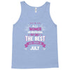 All Women Created Equal But The Best Born In July Tank Top