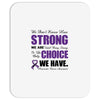 we don't know how strong we are until being strong is the only choice Mousepad