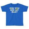 Did You See My Bag Toddler T-shirt