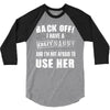 back off i have a crazy nanny and i'm not afraid to user her 3/4 Sleeve Shirt