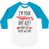 i'm your father's day gift mom says you're welcome 3/4 Sleeve Shirt