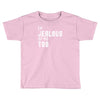 i'm jealous of me too Toddler T-shirt