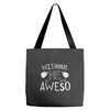 without me, it's just aweso Tote Bags