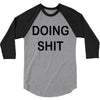 doing shit 3/4 Sleeve Shirt