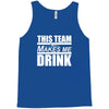 this team makes me drink Tank Top