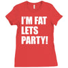 i'm fat lets's party Ladies Fitted T-Shirt