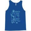 beach better have my money Tank Top