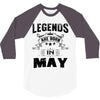 Legends Are Born In May 3/4 Sleeve Shirt