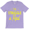 the struggle is real T-Shirt