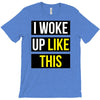 i woke up like this T-Shirt