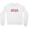 suck it up butter cup Crewneck Sweatshirt
