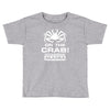 on the crab. Toddler T-shirt