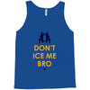 don't ice me bro Tank Top