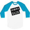 work sux 3/4 Sleeve Shirt