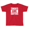 tokens life matters Toddler T-shirt