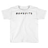 Benefits Friends Toddler T-shirt