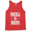 normal is boring tie dye Tank Top