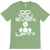 do you even lift T-Shirt