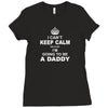 I Cant Keep Calm Because I Am Going To Be A Daddy Ladies Fitted T-Shirt