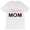 nasty mom T-Shirt