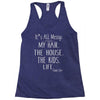 its all messy;  my hair the house the kid life Racerback Tank