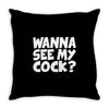 wanna see my Throw Pillow