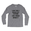 don't have a caffeine problem girls Long Sleeve Shirts