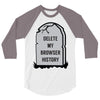 delete my browser history 3/4 Sleeve Shirt