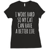 i work hard so my cat can have a better life Ladies Fitted T-Shirt