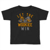 let the wookiee win Toddler T-shirt