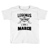 Legends Are Born In March Toddler T-shirt