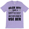 back off i have a crazy mommy and i'm not afraid to user her T-Shirt