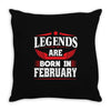 Legends Are Born In February Throw Pillow
