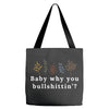 Baby Why You Bullshittin Tote Bags