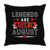 Legends Are Born In August Throw Pillow