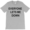 everyone lets me down T-Shirt