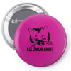 i iz on your shirt funny lolcat geek nerd tee cat s 3xl Pin-back button